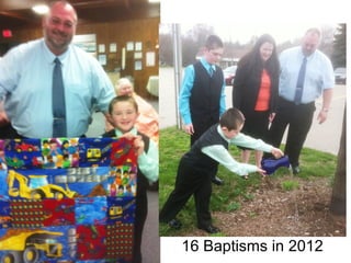16 Baptisms in 2012
 