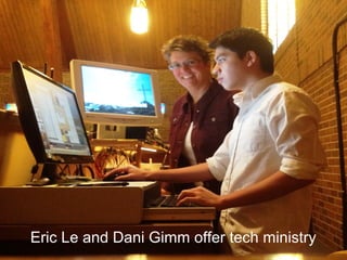 Eric Le and Dani Gimm offer tech ministry
 