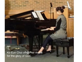 Ko Eun Choi offers her music
for the glory of God.
 