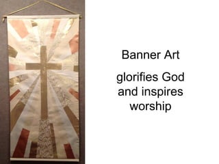 Banner Art
glorifies God
and inspires
   worship
 