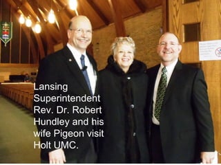 Lansing
Superintendent
Rev. Dr. Robert
Hundley and his
wife Pigeon visit
Holt UMC.
 
