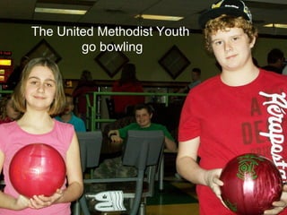 The United Methodist Youth
        go bowling
 