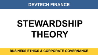 DEVTECH FINANCE
BUSINESS ETHICS & CORPORATE GOVERNANCE
STEWARDSHIP
THEORY
 