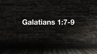 Galatians 1:7-9
 