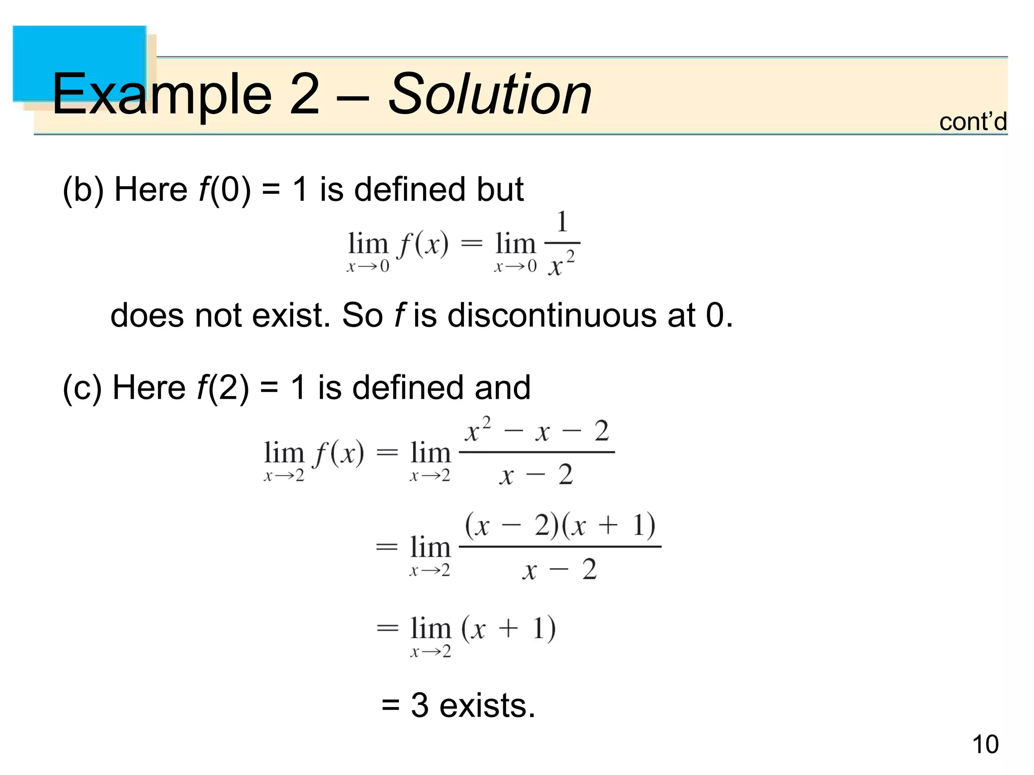 1010
Example 2 – Solution
(b) Here f(0) = 1 is defined but
does not exist. So f is discontinuous at 0.
(c) Here f(2) = 1 is defined and
= 3 exists.
cont’d
 