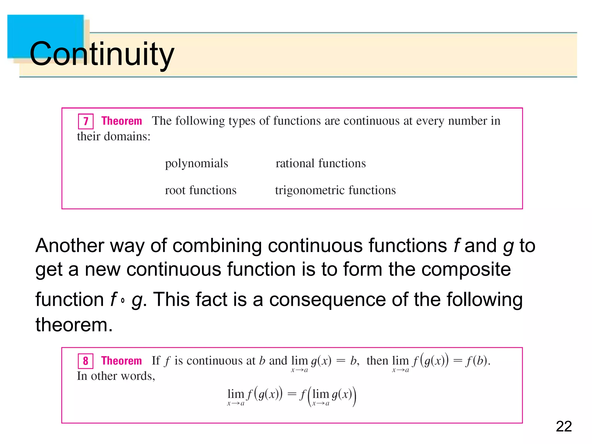 2222
Continuity
Another way of combining continuous functions f and g to
get a new continuous function is to form the composite
function f ° g. This fact is a consequence of the following
theorem.
 