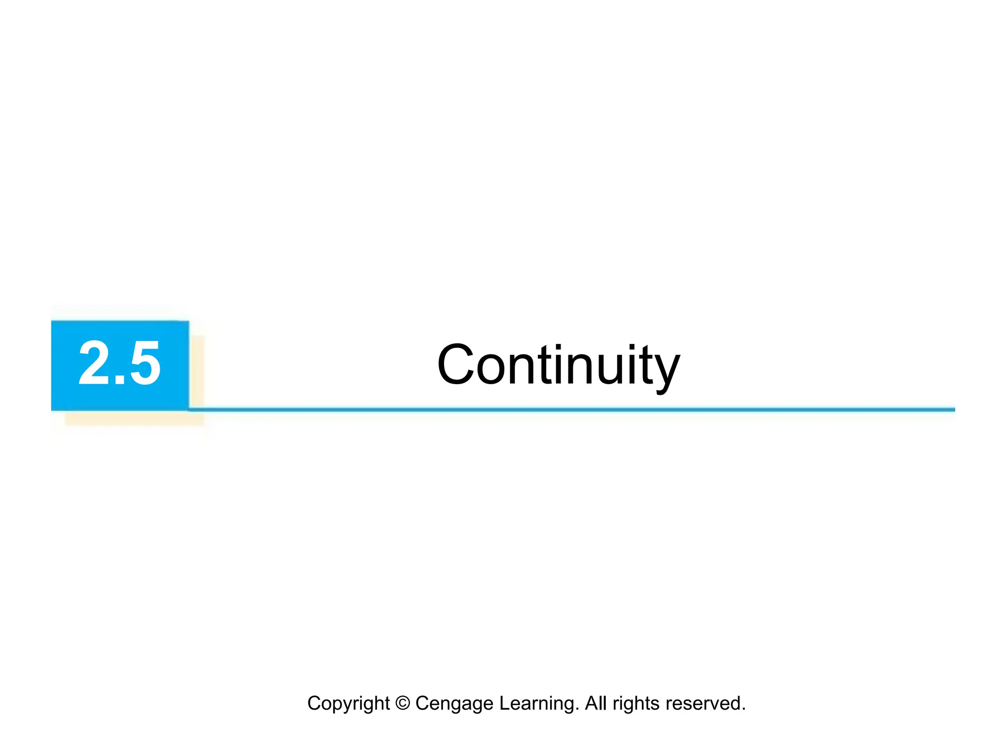Copyright © Cengage Learning. All rights reserved.
2.5 Continuity
 