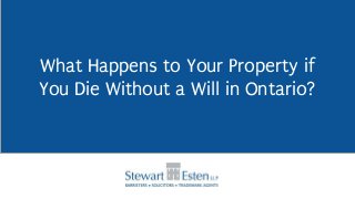 What Happens to Your Property if
You Die Without a Will in Ontario?
 