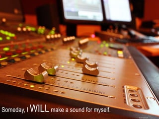 Someday, I WILLmake a sound for myself.
https://flic.kr/p/pZL2uP
 