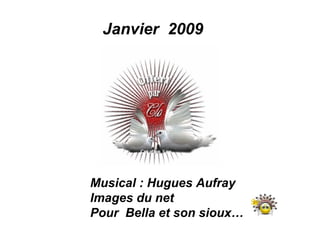 Janvier 2009 Musical : Hugues Aufray Images du net Pour Bella et son sioux…