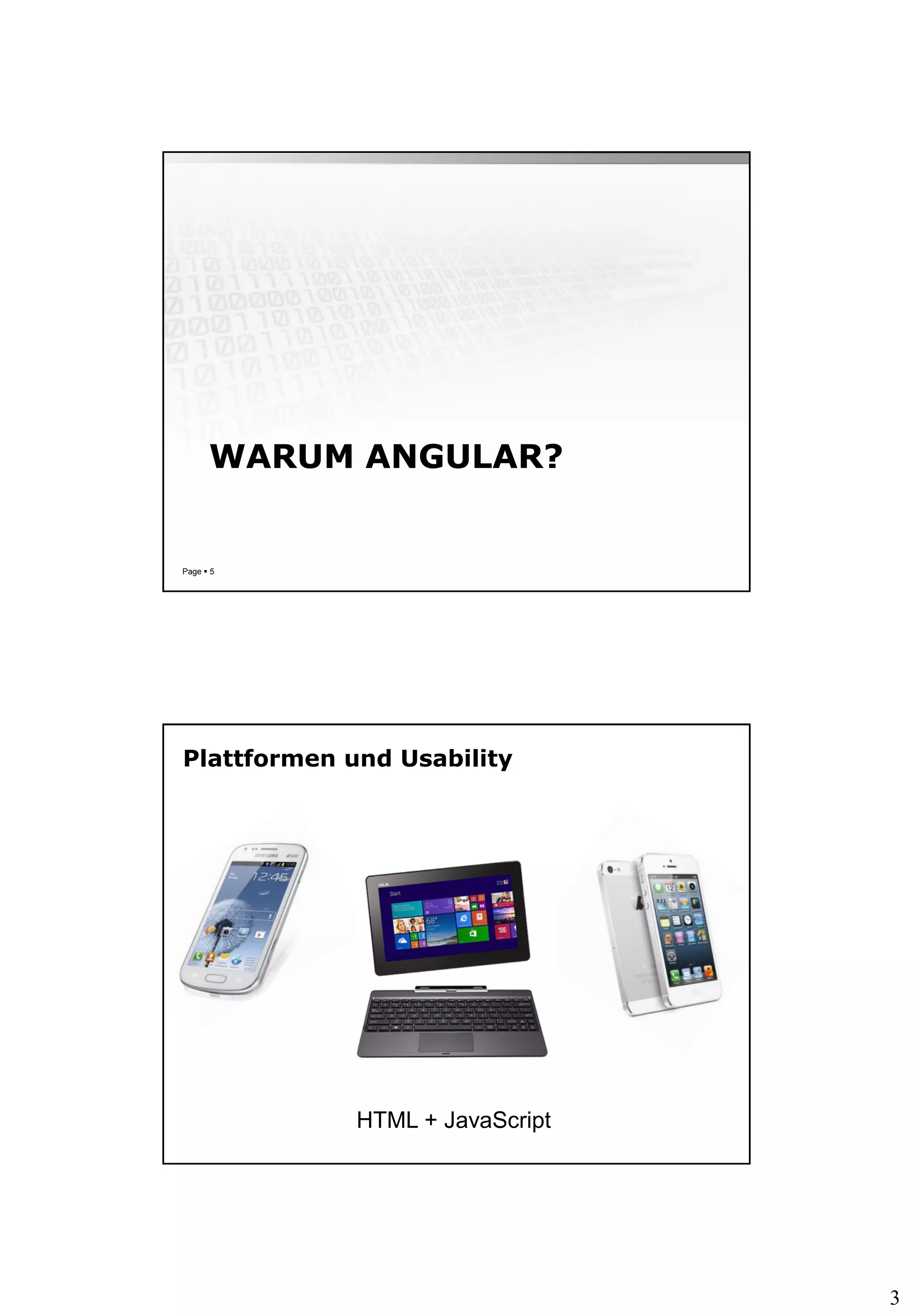 3
WARUM ANGULAR?
Page  5
Plattformen und Usability
HTML + JavaScript
 
