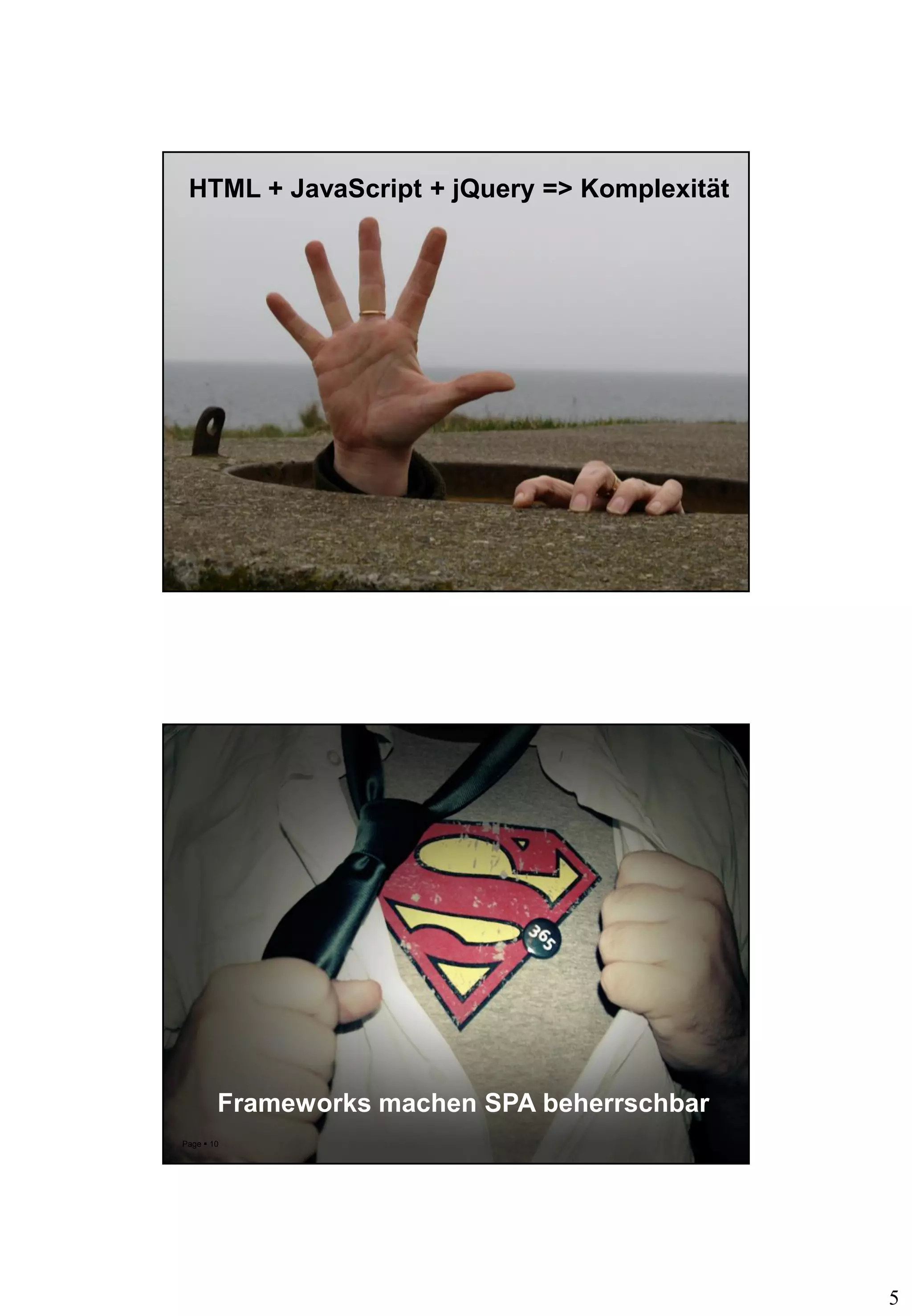 5
Page  9
HTML + JavaScript + jQuery => Komplexität
Page  10
Frameworks machen SPA beherrschbar
 