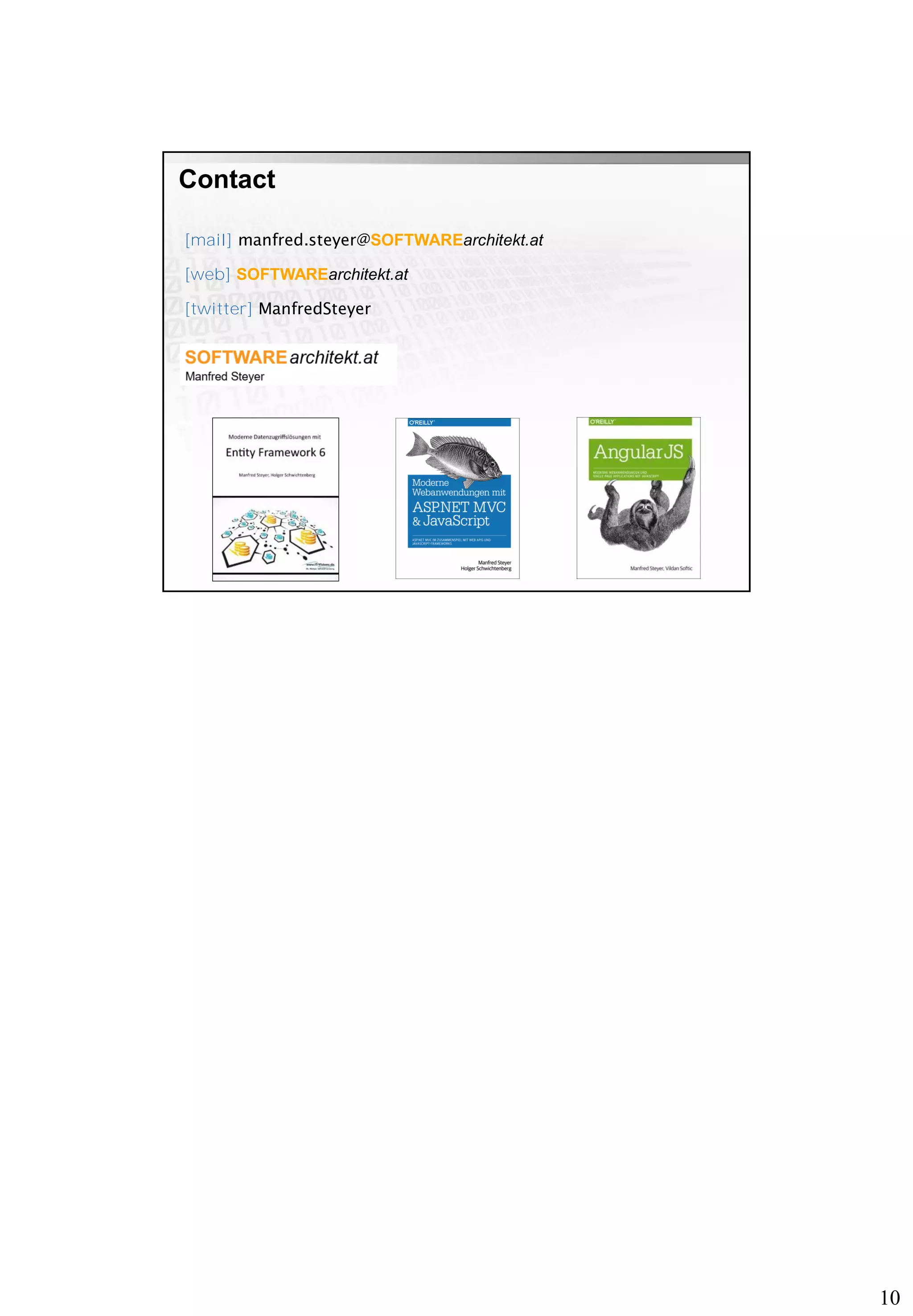 10
[mail] manfred.steyer@SOFTWAREarchitekt.at
[web] SOFTWAREarchitekt.at
[twitter] ManfredSteyer
Contact
 