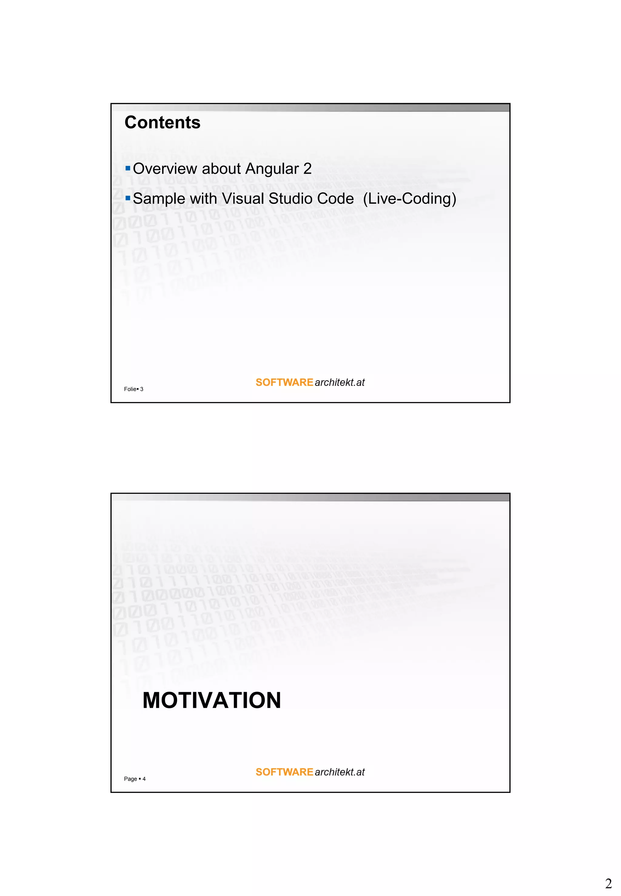 2
Contents
Overview about Angular 2
Sample with Visual Studio Code (Live-Coding)
Folie 3
MOTIVATION
Page  4
 