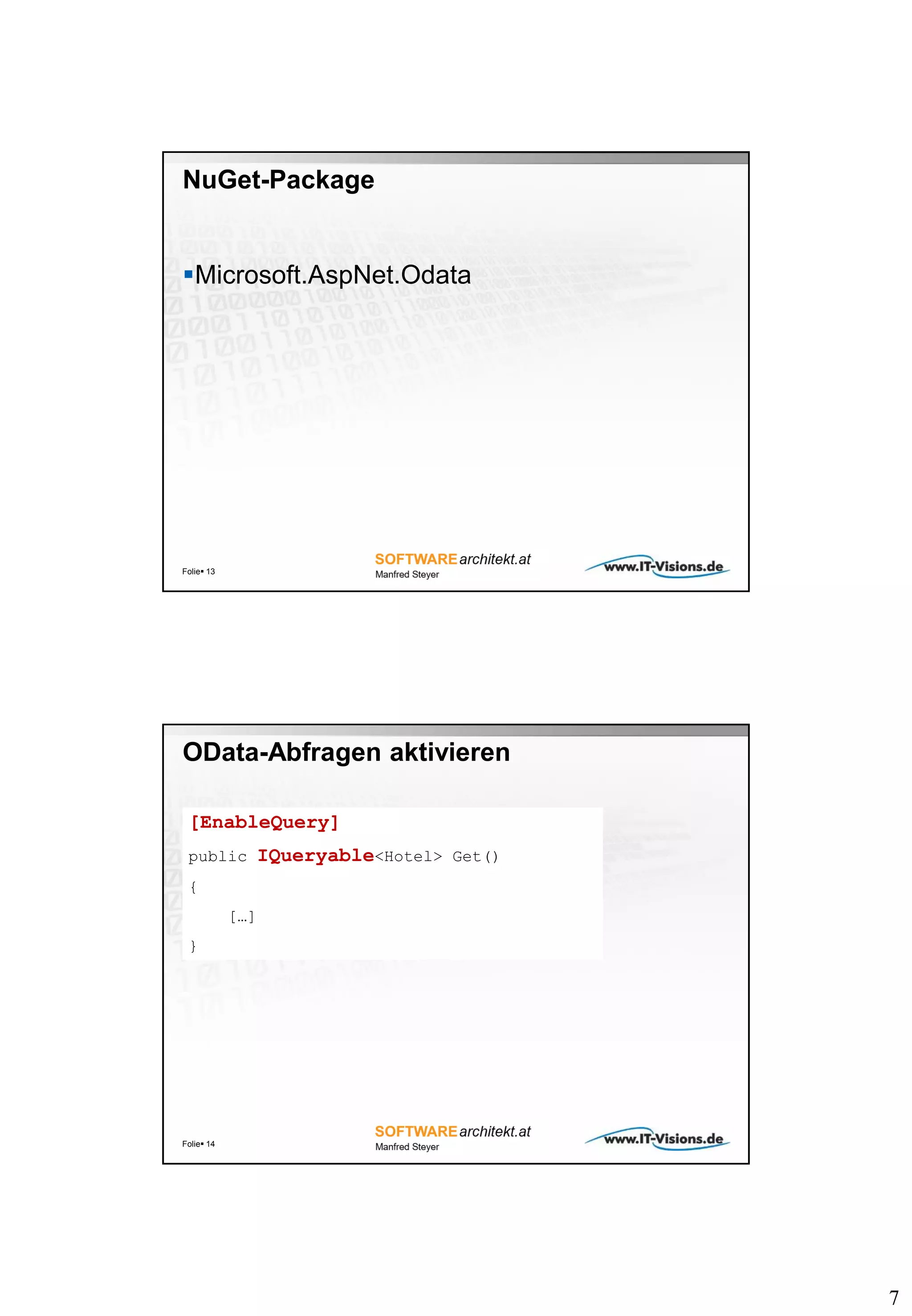 7
NuGet-Package
Microsoft.AspNet.Odata
Folie 13
OData-Abfragen aktivieren
Folie 14
[EnableQuery]
public IQueryable<Hotel> Get()
{
[…]
}
 