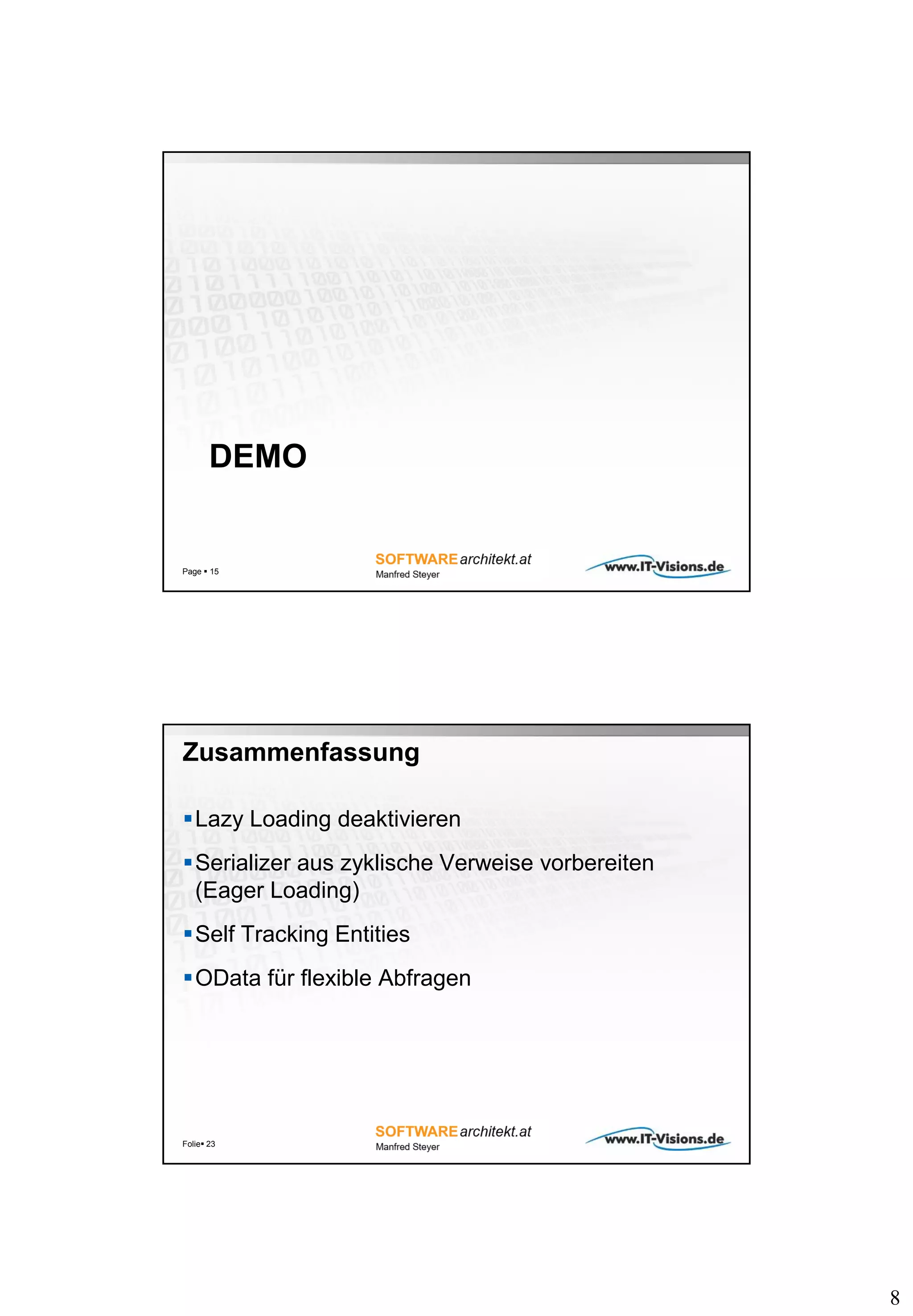 8
DEMO
Page  15
Zusammenfassung
Lazy Loading deaktivieren
Serializer aus zyklische Verweise vorbereiten
(Eager Loading)
Self Tracking Entities
OData für flexible Abfragen
Folie 23
 