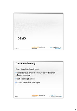 8
DEMO
Page  15
Zusammenfassung
Lazy Loading deaktivieren
Serializer aus zyklische Verweise vorbereiten
(Eager Loading)
Self Tracking Entities
OData für flexible Abfragen
Folie 23
 