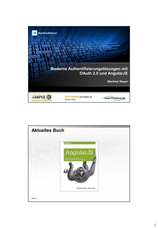 1
Moderne Authentifizierungslösungen mit
OAuth 2.0 und AngularJS
Manfred Steyer
ManfredSteyer
Page  3
Aktuelles Buch
 