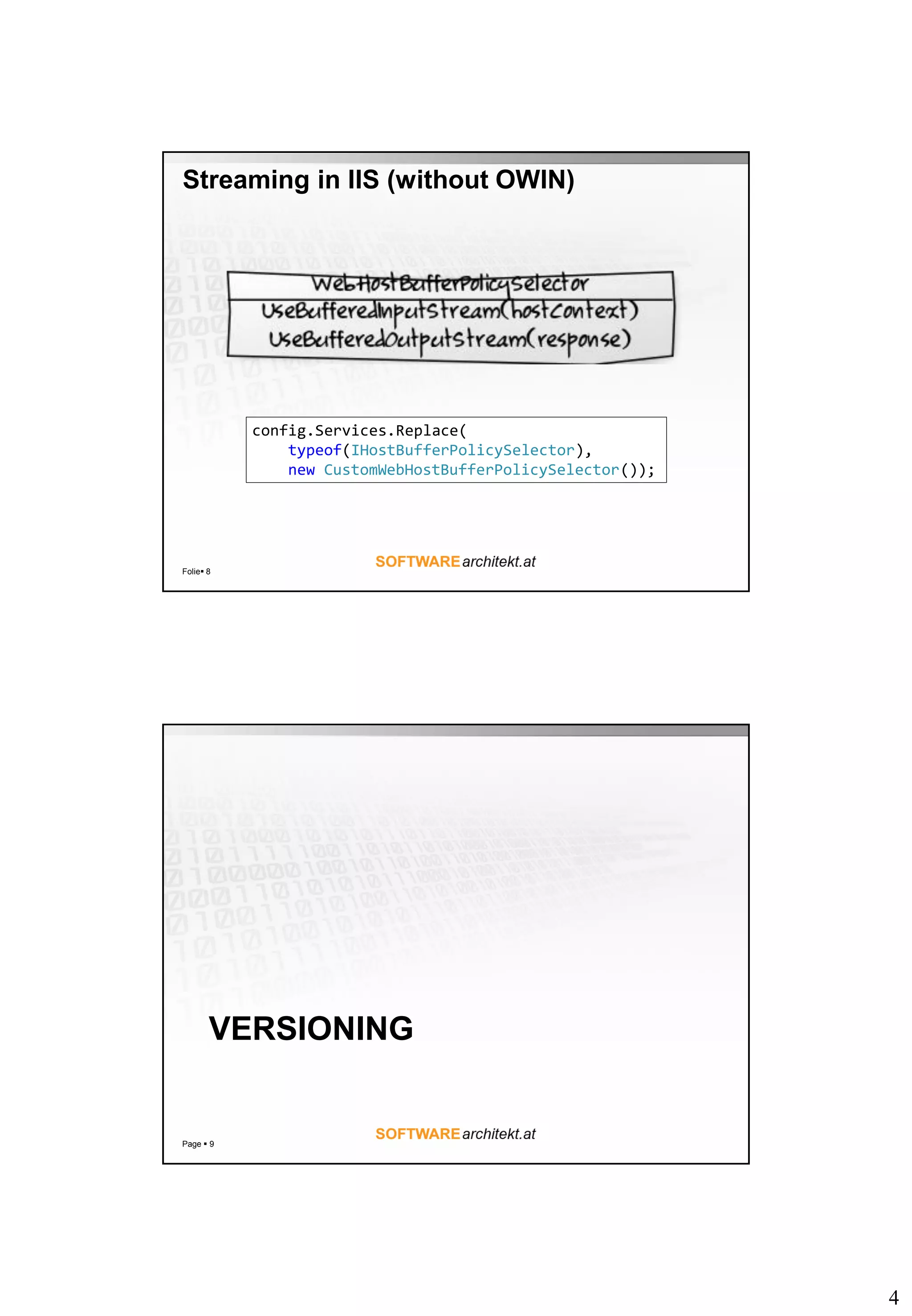 4
Streaming in IIS (without OWIN)
Folie 8
config.Services.Replace(
typeof(IHostBufferPolicySelector),
new CustomWebHostBufferPolicySelector());
VERSIONING
Page  9
 