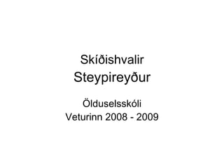 Skíðishvalir Steypireyður Ölduselsskóli Veturinn 2008 - 2009 