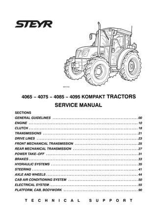 4065 − 4075 − 4085 − 4095 KOMPAKT TRACTORS
SERVICE MANUAL
SECTIONS
GENERAL GUIDELINES 00. . . . . . . . . . . . . . . . . . . . . . . . . . . . . . . . . . . . . . . . . . . . . . . . . . . . . .
ENGINE 10. . . . . . . . . . . . . . . . . . . . . . . . . . . . . . . . . . . . . . . . . . . . . . . . . . . . . . . . . . . . . . . . . . . . .
CLUTCH 18. . . . . . . . . . . . . . . . . . . . . . . . . . . . . . . . . . . . . . . . . . . . . . . . . . . . . . . . . . . . . . . . . . . . .
TRANSMISSIONS 21. . . . . . . . . . . . . . . . . . . . . . . . . . . . . . . . . . . . . . . . . . . . . . . . . . . . . . . . . . . .
DRIVE LINES 23. . . . . . . . . . . . . . . . . . . . . . . . . . . . . . . . . . . . . . . . . . . . . . . . . . . . . . . . . . . . . . . .
FRONT MECHANICAL TRANSMISSION 25. . . . . . . . . . . . . . . . . . . . . . . . . . . . . . . . . . . . . . . .
REAR MECHANICAL TRANSMISSION 27. . . . . . . . . . . . . . . . . . . . . . . . . . . . . . . . . . . . . . . . .
POWER TAKE−OFF 31. . . . . . . . . . . . . . . . . . . . . . . . . . . . . . . . . . . . . . . . . . . . . . . . . . . . . . . . . .
BRAKES 33. . . . . . . . . . . . . . . . . . . . . . . . . . . . . . . . . . . . . . . . . . . . . . . . . . . . . . . . . . . . . . . . . . . . .
HYDRAULIC SYSTEMS 35. . . . . . . . . . . . . . . . . . . . . . . . . . . . . . . . . . . . . . . . . . . . . . . . . . . . . . .
STEERING 41. . . . . . . . . . . . . . . . . . . . . . . . . . . . . . . . . . . . . . . . . . . . . . . . . . . . . . . . . . . . . . . . . . .
AXLE AND WHEELS 44. . . . . . . . . . . . . . . . . . . . . . . . . . . . . . . . . . . . . . . . . . . . . . . . . . . . . . . . . .
CAB AIR CONDITIONING SYSTEM 50. . . . . . . . . . . . . . . . . . . . . . . . . . . . . . . . . . . . . . . . . . . .
ELECTRICAL SYSTEM 55. . . . . . . . . . . . . . . . . . . . . . . . . . . . . . . . . . . . . . . . . . . . . . . . . . . . . . . .
PLATFORM, CAB, BODYWORK 90. . . . . . . . . . . . . . . . . . . . . . . . . . . . . . . . . . . . . . . . . . . . . . .
T E C H N I C A L S U P P O R T
 