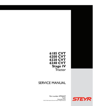 1/3 SERVICE MANUAL
Tractor
Part number 47936457
English
November 2015
© 2015 CNH Industrial Osterreich GmbH. All Rights Reserved.
Tractor
Part number 47936457
SERVICEMANUAL
6185 CVT
6200 CVT
6220 CVT
6240 CVT
6185 CVT
6200 CVT
6220 CVT
6240 CVT
Stage IV
 