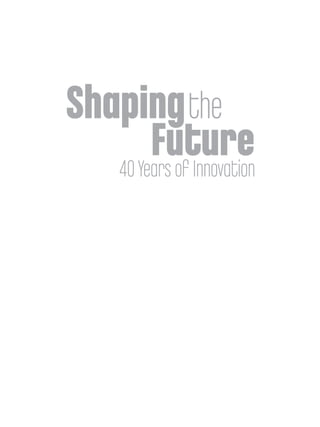 Shaping the
        Future
   40 Years of Innovation
 