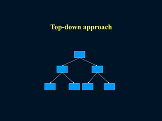Top-down approach
 