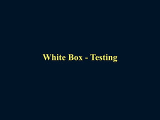White Box - Testing
 