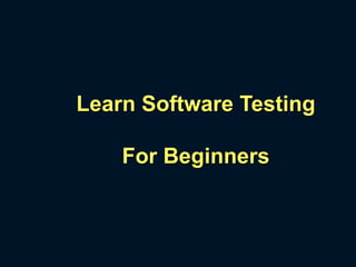 Learn Software Testing
For Beginners
 