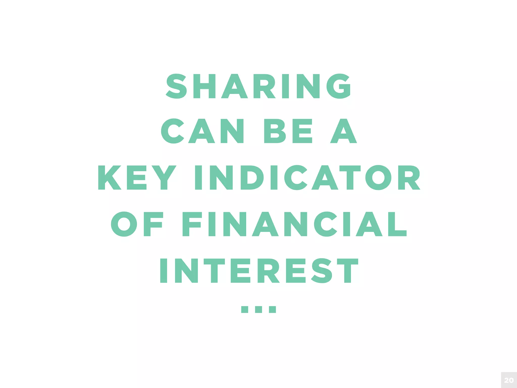 SHARING
CAN BE A
KEY INDICATOR
OF FINANCIAL
INTEREST
...
20
 