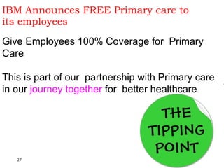 IBM Announces FREE Primary care to its employees Give Employees 100% Coverage for  Primary Care This is part of our  partnership with Primary care in our  journey together  for  better healthcare 