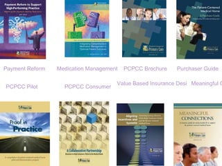                         Purchaser Guide                           PCPCC Brochure                           Medication Management                        Payment Reform              Meaningful Connections                          Value Based Insurance Design                           PCPCC Consumer      PCPCC Pilot 