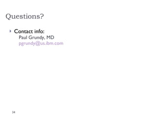 Questions? Contact info: Paul Grundy, MD [email_address] 