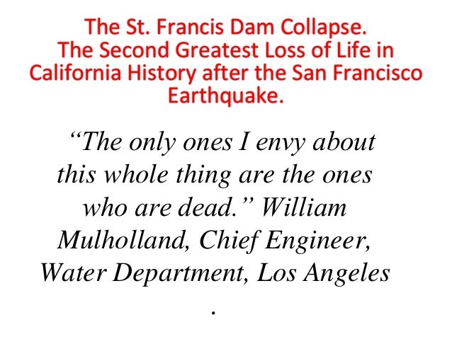 “The only ones I envy about
this whole thing are the ones
who are dead.” William
Mulholland, Chief Engineer,
Water Departm...