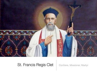 St. Francis Regis Clet   Confrere, Missioner, Martyr
 