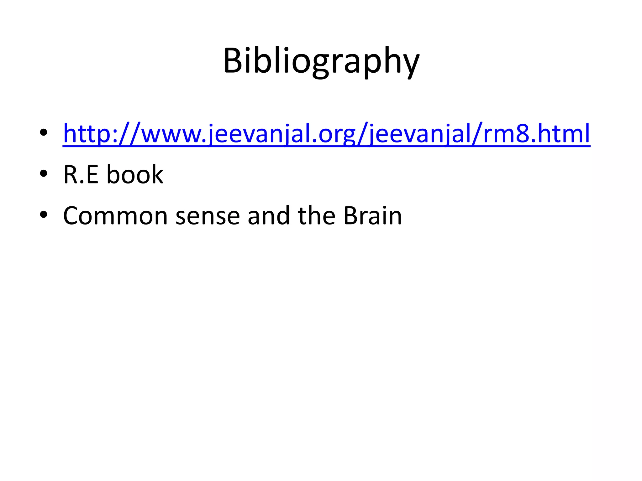Bibliographyhttp://www.jeevanjal.org/jeevanjal/rm8.htmlR.E bookCommon sense and the Brain
