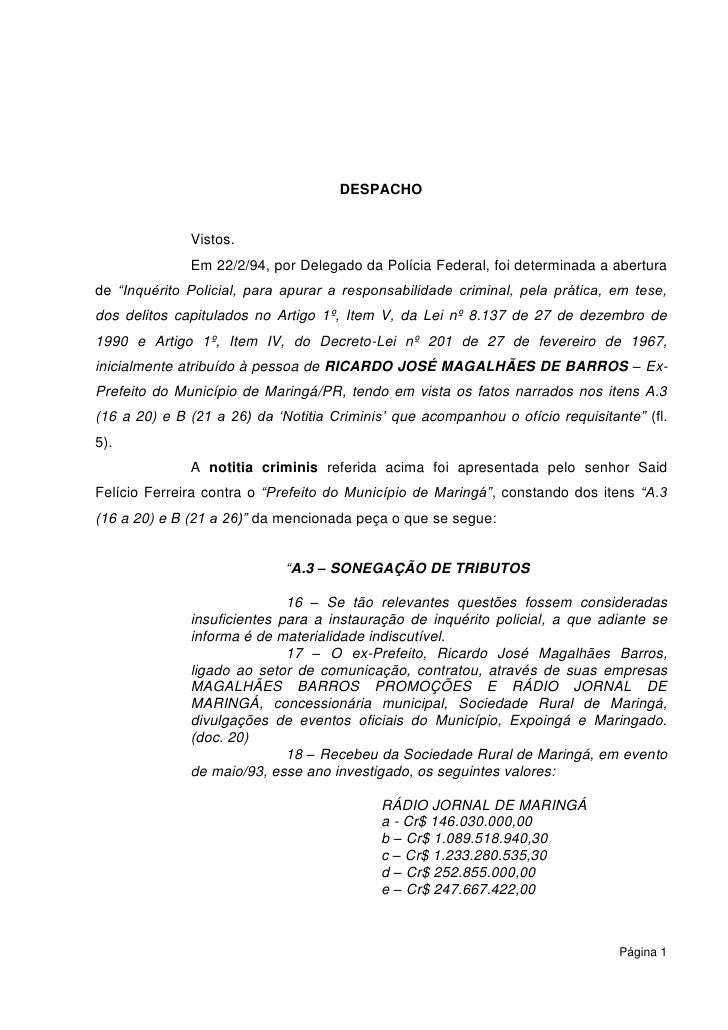 DESPACHO


              Vistos.
              Em 22/2/94, por Delegado da Polícia Federal, foi determinada a abertura
de ...