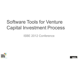 Software Tools for Venture
Capital Investment Process
       ISBE 2012 Conference
 