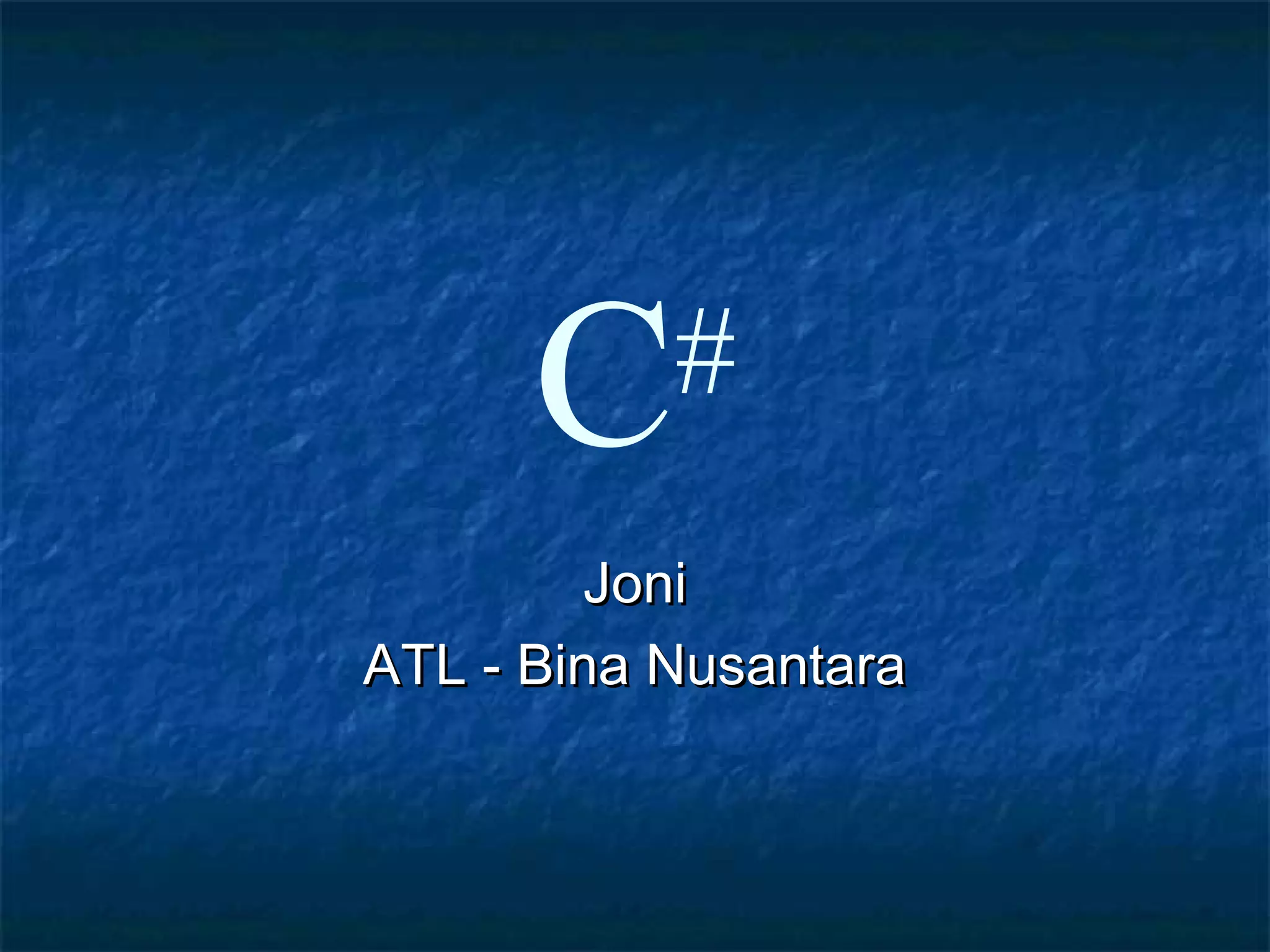 C#
JoniJoni
ATL - Bina NusantaraATL - Bina Nusantara
 