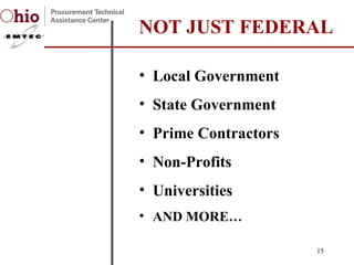 Local Government State Government Prime Contractors Non-Profits Universities AND MORE… NOT JUST FEDERAL 