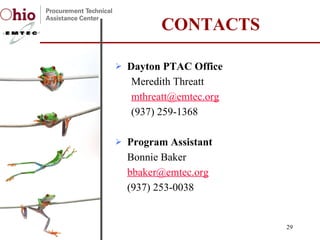 Dayton PTAC Office Meredith Threatt [email_address] (937) 259-1368 Program Assistant Bonnie Baker [email_address] (937) 253-0038 CONTACTS 