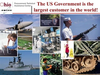 The US Government is the  largest customer in the world! 