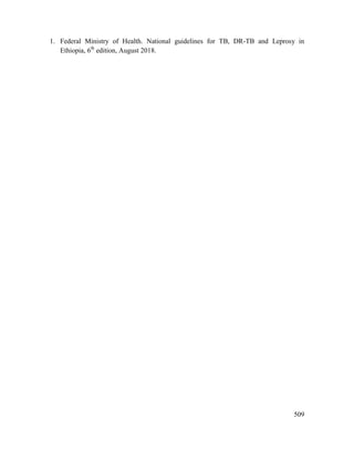 509
1. Federal Ministry of Health. National guidelines for TB, DR-TB and Leprosy in
Ethiopia, 6th
edition, August 2018.
 