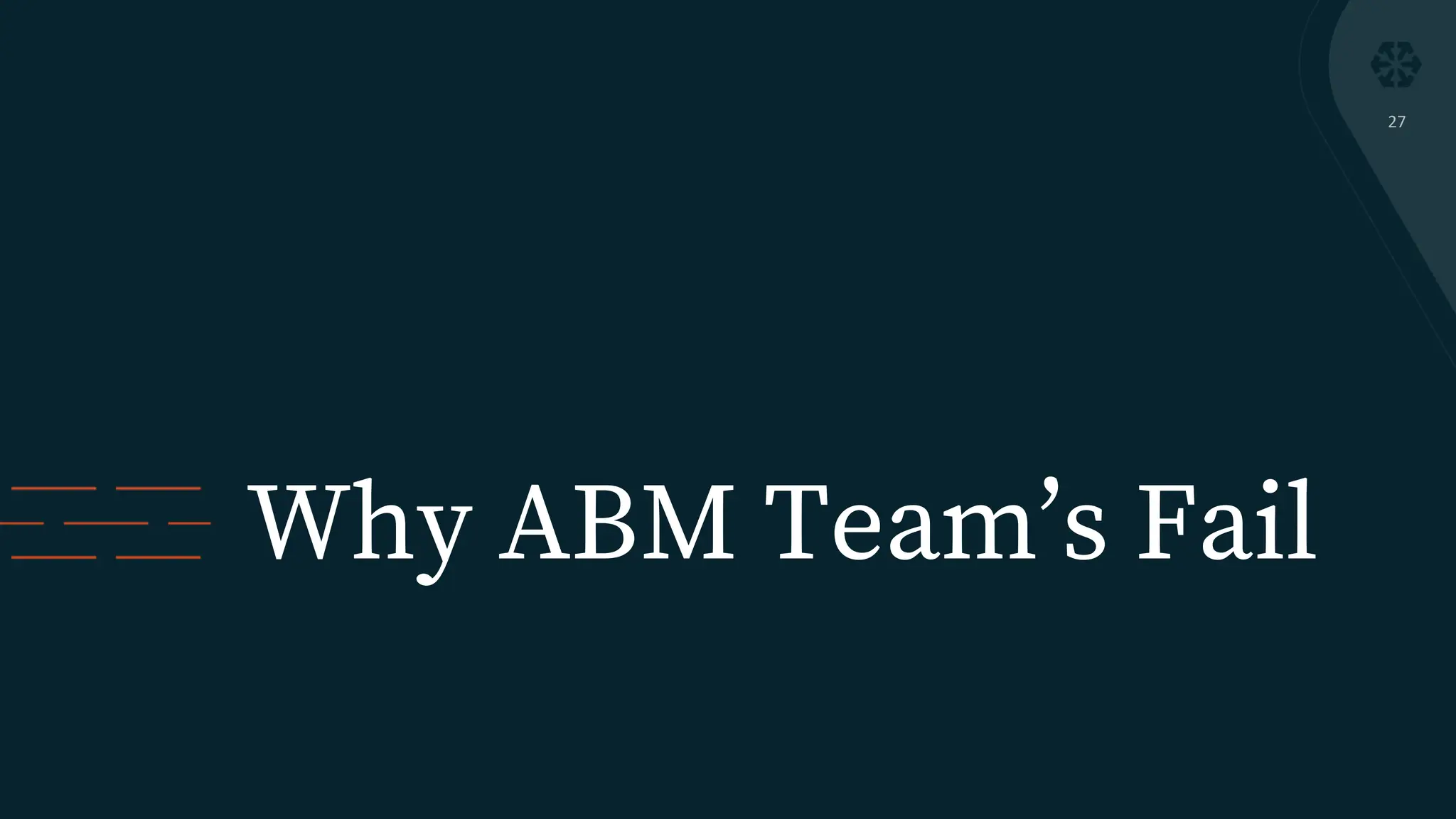 Why ABM Team’s Fail
27
 