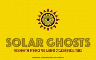 WEIGHING THE EVIDENCE FOR SUNSPOT CYCLES IN FOSSIL TREES
Paleoclimate Seminar | Johannes Gutenberg-Universität Mainz | November 15, 2017
 