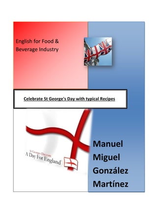 English for Food &
Beverage Industry
Manuel
Miguel
González
Martínez
Celebrate St George's Day with typical Recipes
 
