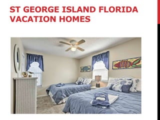 ST GEORGE ISLAND FLORIDA
VACATION HOMES
 