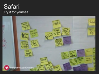 Safari
Try it for yourself




     Insight through Empathy
 