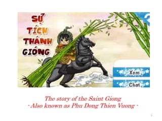 The story of the Saint Giong
- Also known as Phu Dong Thien Vuong -
1
 